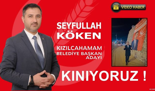 Yeniden Refah Kızılcahamam Belediye Başkan Adayı Seyfullah Köken'den Açıklama